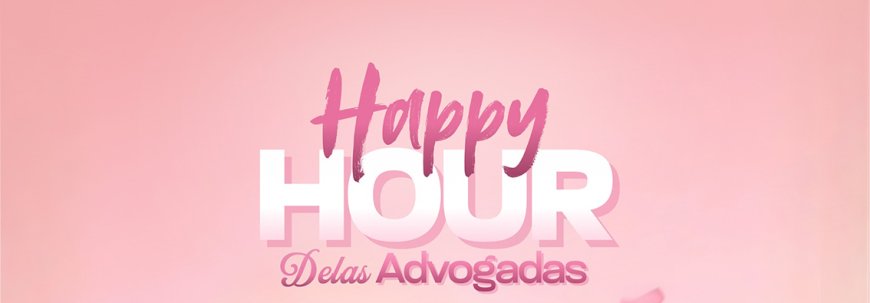 Happy Hour Delas reúne advogadas para momento de integração e celebração da advocacia feminina