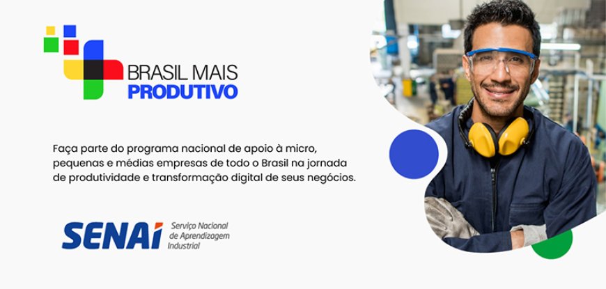 Abertas inscrições para o Programa Brasil Mais Produtivo Programa que tem apoio do Senai e Sebrae,  oferece consultorias especializadas